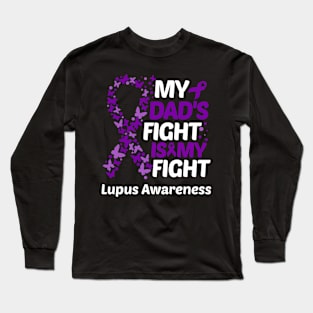 My Dads Fight Is My Fight Lupus Awareness Long Sleeve T-Shirt